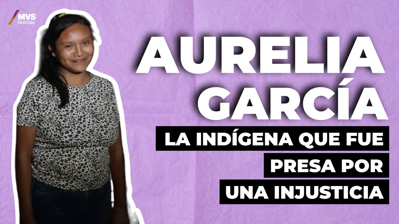 ¿Quién es Aurelia García, la indígena que permaneció presa injustamente