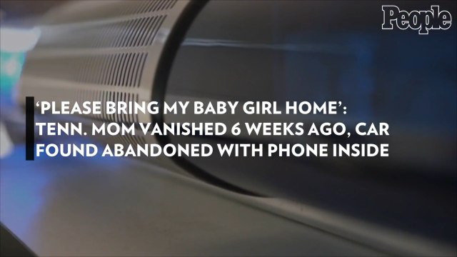 'Please Bring My Baby Girl Home': Tenn. Mom Vanished 6 Weeks Ago, Car Found Abandoned with Phone Inside