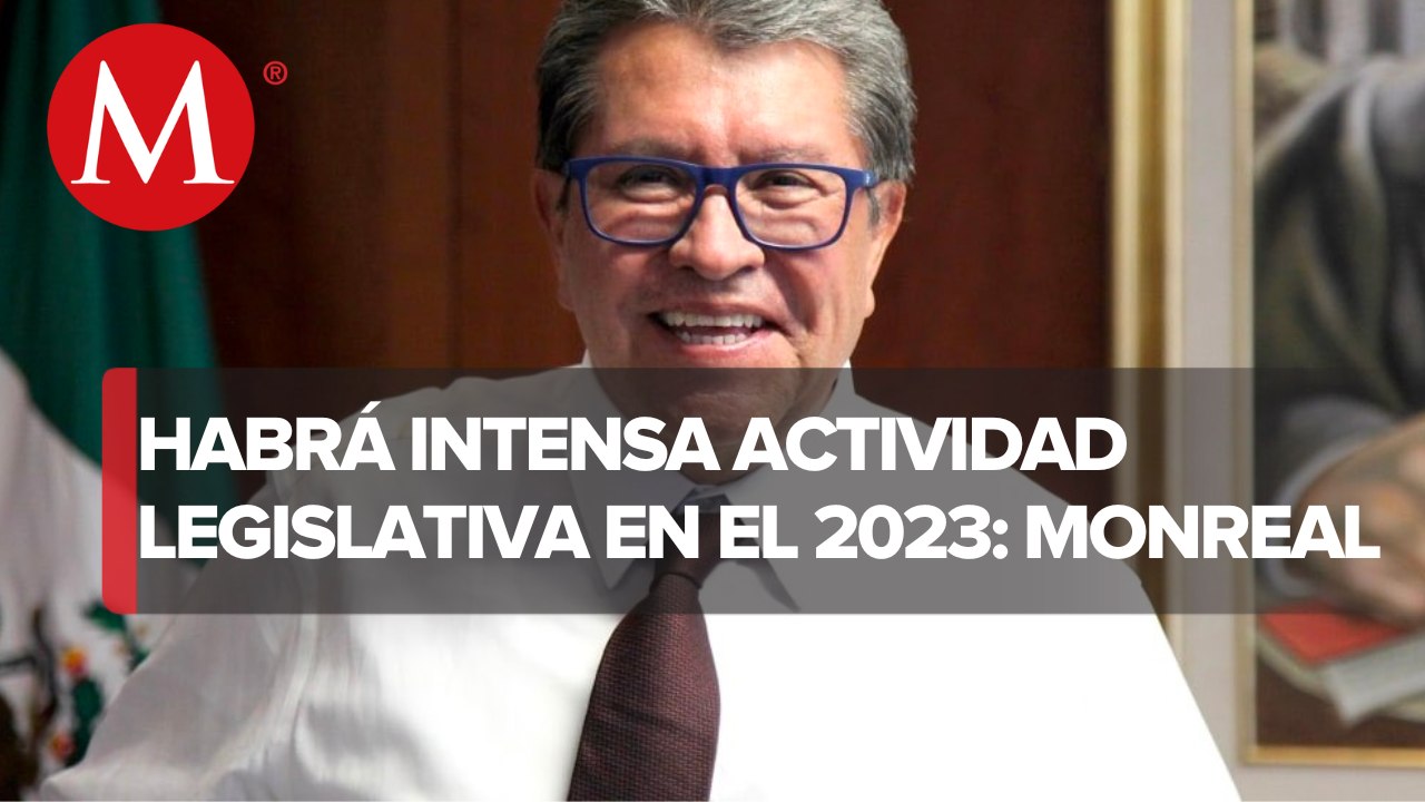 Monreal afirma que 2023 será un año de intensa actividad legislativa