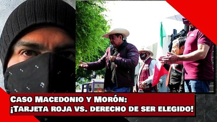 Caso Macedonio-Morón ¡Tarjeta roja vs. derecho de ser elegido!