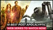 Top 10 Best Post Apocalyptic Series On Netflix, Amazon Prime, HBO MAX - Best Survival Tv Shows 2022