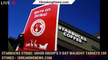 104151-mainStarbucks strike: Union group's 3-day walkout targets 100 stores - 1breakingnews.com