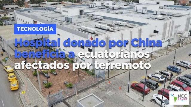 Hospital donado por China beneficia a ecuatorianos afectados por terremoto