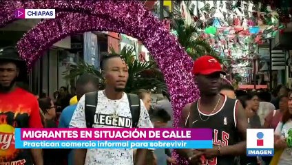 Migrantes en Chiapas practican el comercio informal para sobrevivir