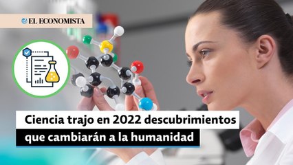 La ciencia trajo en 2022 descubrimientos que cambiarán el futuro cercano de la humanidad
