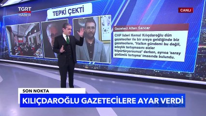 Kılıçdaroğlu Gazetecileri Hedef Aldı: Negatif Etki Yaratan Sizsiniz! - Tuna Öztunç İle Son Nokta