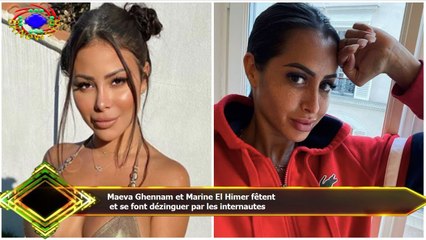 Maeva Ghennam et Marine El Himer fêtent  et se font dézinguer par les internautes