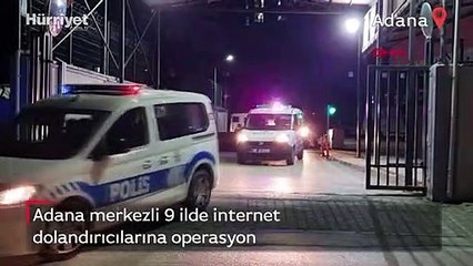 Adana merkezli 9 ilde internet dolandırıcılarına operasyon