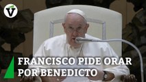 El Papa Francisco pide orar por Benedicto XVI ante su preocupante estado de salud