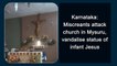 Miscreants attack church in Mysuru, vandalise statue of infant Jesus