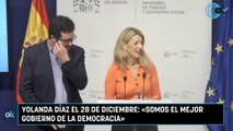 Yolanda Díaz el 28 de diciembre: «Somos el mejor Gobierno de la democracia»