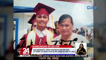 SHS graduate, hirap makakuha ng diploma at Form 137 dahil daw sa balanse niyang P11,000 | 24 Oras