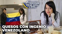 Quesos con Ingenio venezolano - Venezolano que Vuela y Brilla