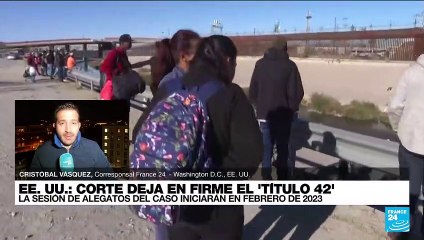 Informe desde Washington: EE. UU. esperará hasta febrero de 2023 para revisar el Título 42