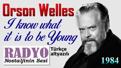Orson Welles - I know what it is to be Young (1984) Türkçe altyazılı