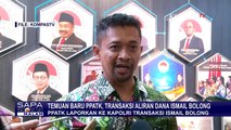 Temukan Transaksi Mencurigakan Ismail Bolong, PPATK Langsung Setor ke Penyidik!