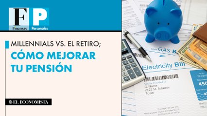 Millennials vs. el retiro; cómo mejorar tu pensión