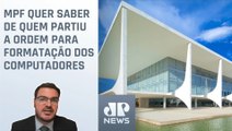 MPF pede investigação sobre apagão em computadores do Palácio do Planalto;  Constantino comenta