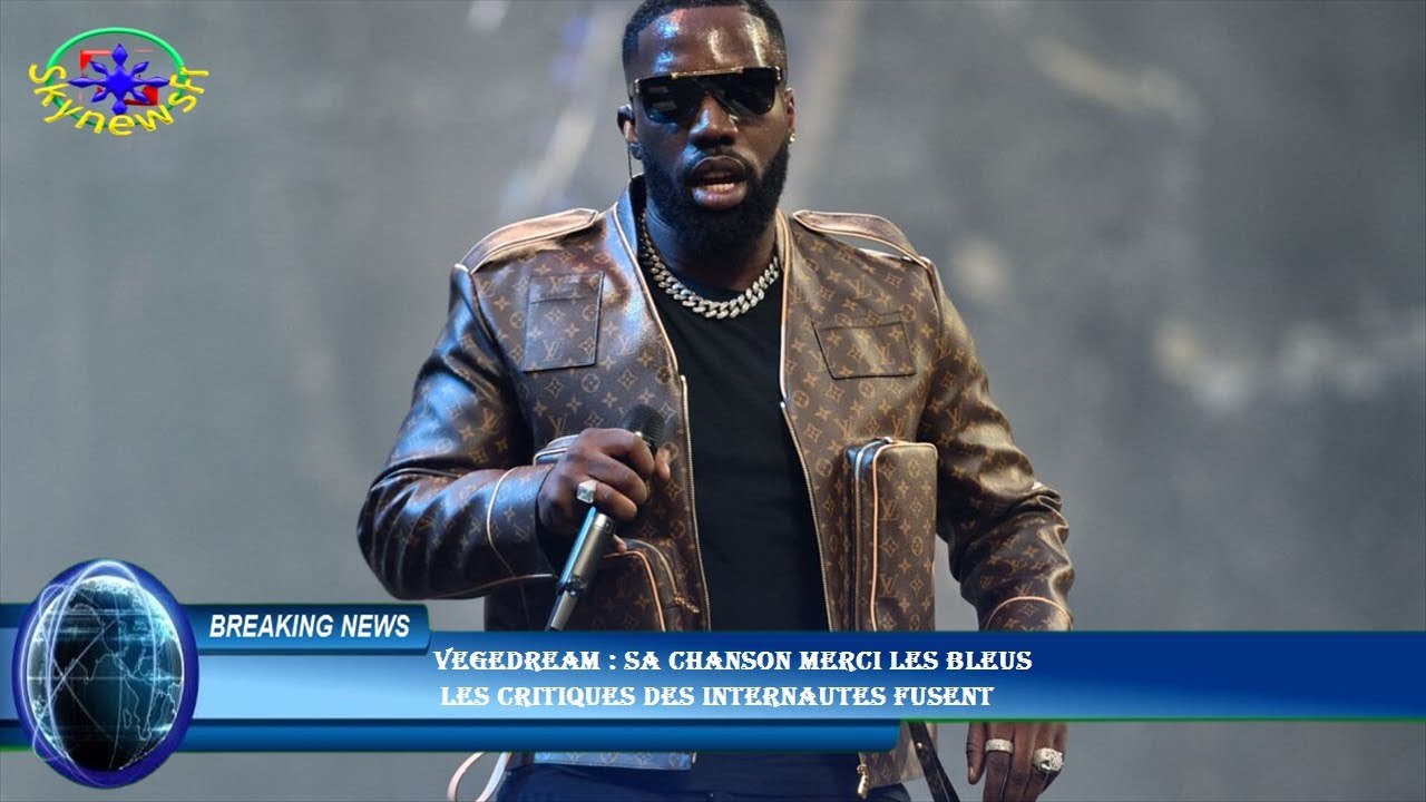 Vegedream : sa chanson Merci les Bleus  les critiques des internautes fusent