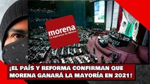 ¡EL PAÍS Y REFORMA CONFIRMAN QUE MORENA GANARÁ LA MAYORÍA EN 2021!