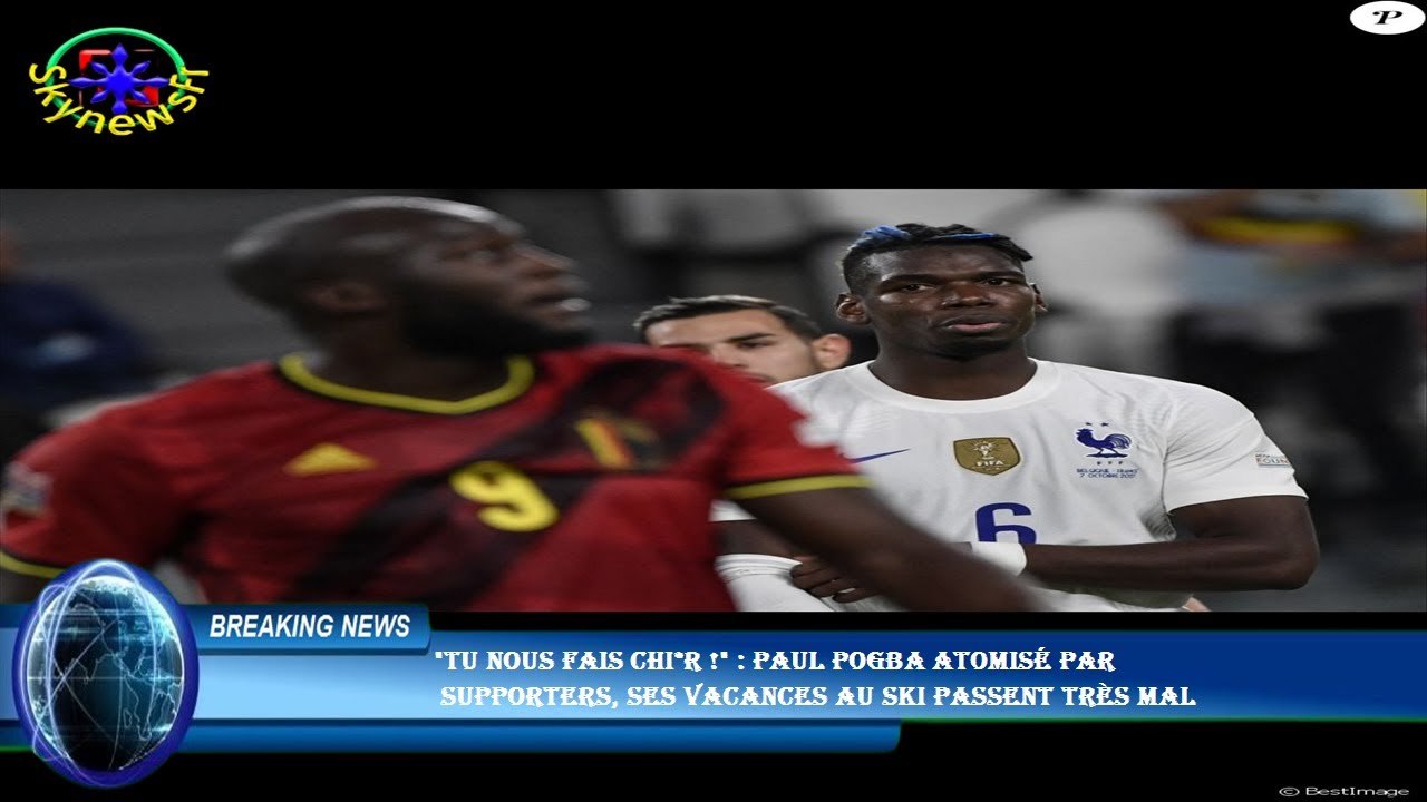 "Tu nous fais chi*r !" : Paul Pogba atomisé par  supporters, ses vacances au ski passent très mal