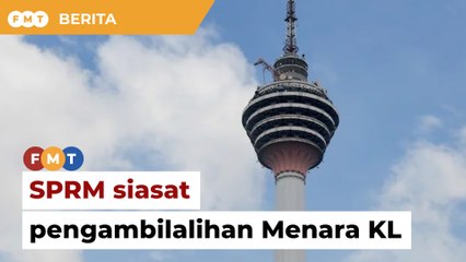 SPRM siasat pengambilalihan Menara KL