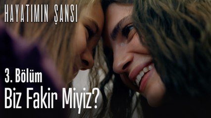 Biz fakir miyiz? - Hayatımın Şansı 3. Bölüm