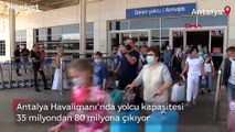 Antalya Havalimanı'nda yolcu kapasitesi 35 milyondan 80 milyona çıkıyor