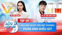 Bác Sĩ Nói Gì #24 I Màu Sắc Nước Tiểu BẤT tHƯỜNG PHẢN ÁNH ĐIỀU GÌ Đến Cơ Thể - Những Điều Cần Biết