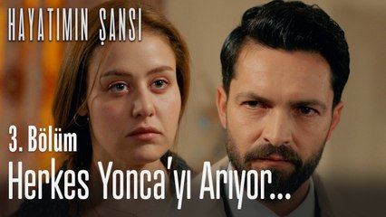 Herkes Yonca'yı arıyor! - Hayatımın Şansı 3. Bölüm