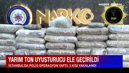 İstanbul'da operasyon! Yarım ton uyuşturucu ele geçirildi
