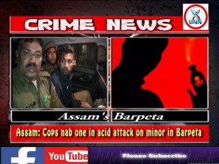 Assam Cops nab one in acid attack on minor in Barpeta