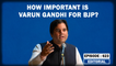 Editorial with Sujit Nair How Important Is Varun Gandhi For BJP Congress Rahul Gandhi