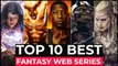 Top 10 Best Fantasy Series On Netflix, Amazon Prime, HBO MAX - Best Fantasy Shows To Watch In 2022