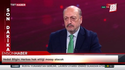 Vedat Bilgin: Herkes hak ettiği maaşı alacak