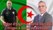 Équipe d’Algérie : Hafid Derradji critique à nouveau Belmadi.