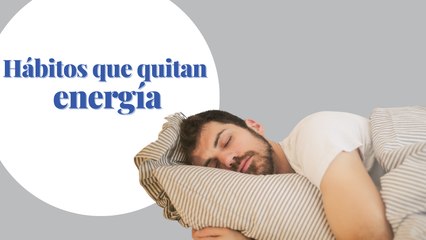 Hábitos que quitan energía