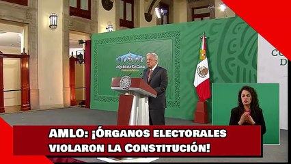 AMLO: ¡Órganos electorales violaron la Constitución!