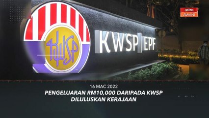 Kapsul: Imbasan 2022 | Pengeluaran RM10,000 daripada KWSP diluluskan kerajaan