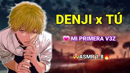 Denji y Tu - Mi primera Vez - ASMR+1.8 (SIN CEN.SU.RA)