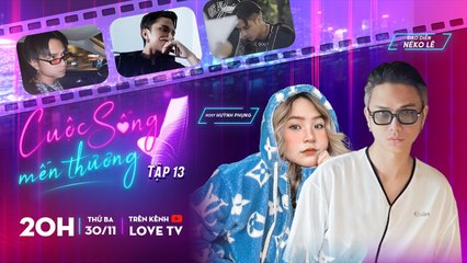 KHÔNG CÒN GÌ ĐỂ MẤT đạo diễn Neko Lê ĐỔI ĐỜI nhờ EM CỦA QUÁ KHỨ _ Cuộc Sống Mến Thương 13