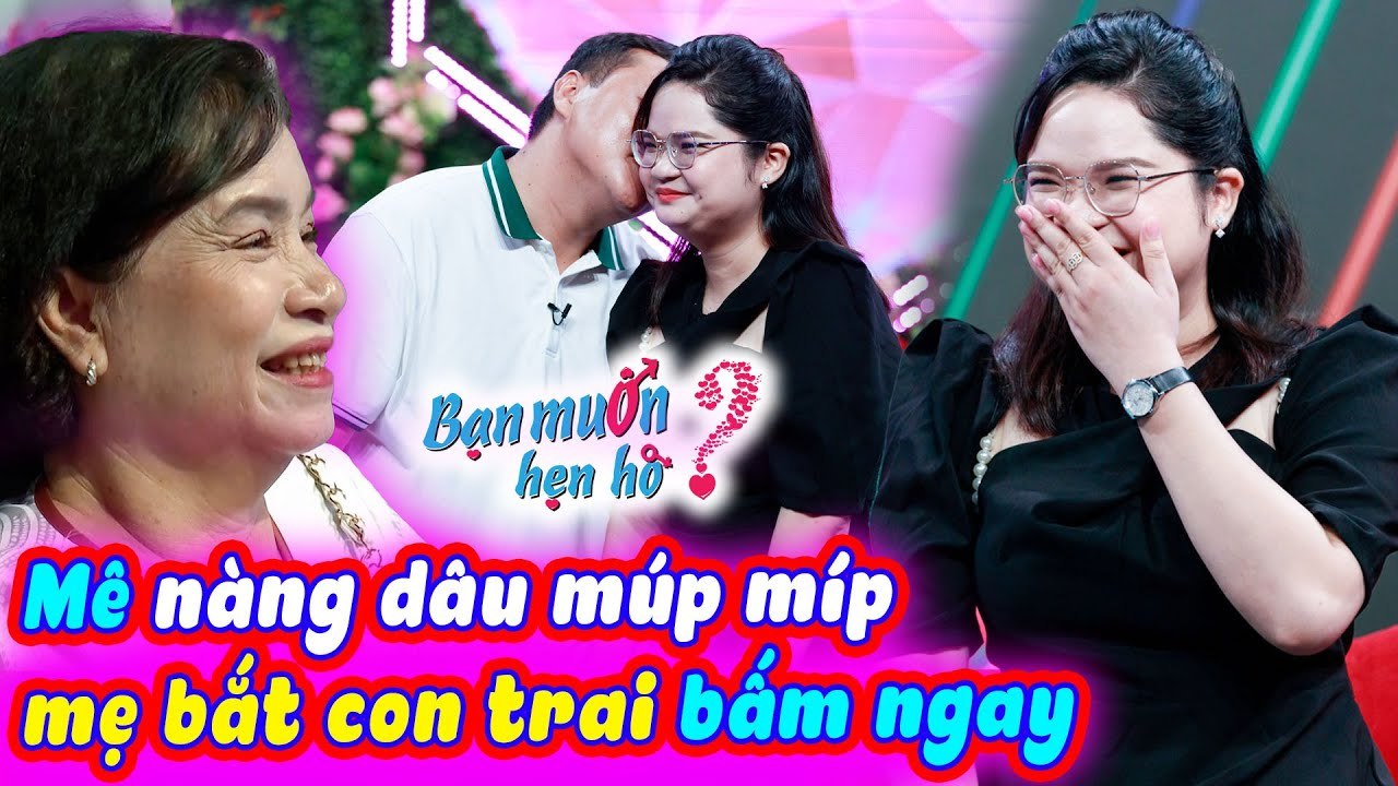 Tuyển Vợ Cho Quý Tử Mẹ Chồng CƯỜI TÍT MẮT Vì Nàng Dâu MÚP MÍP Đòi Gặp Sui Gia  Bạn Muốn Hẹn Hò 2022
