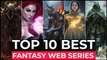 Top 10 Best Fantasy Series On Netflix, Amazon Prime, HBO MAX | Best Fantasy Shows 2022 Part 1