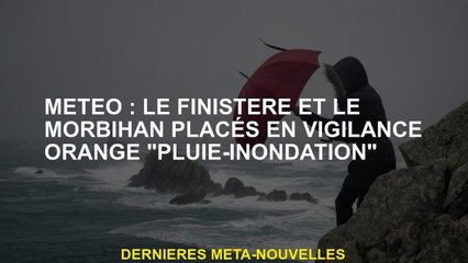 MÉTÉO: Finistère et Morbihan placés en alerte orange "inondation de pluie"