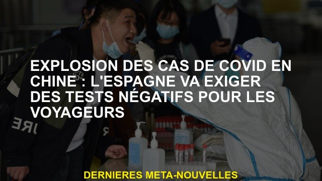 Explosion des cas covidés en Chine: l'Espagne nécessitera des tests négatifs pour les voyageurs