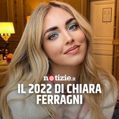 Il 2022 di Chiara Ferragni: "Uno degli anni più difficili della mia vita"