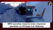 BRO launches massive snow clearance operation on Srinagar-Leh Highway
