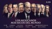 ¿Quiénes son los empresarios mexicanos más ricos del mundo?