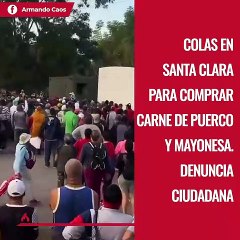 Colas en Santa Clara para comprar carne de puerco y mayonesa. Denuncia ciudadana