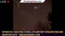 105069-mainSkywatch: Shooting stars, a planetary conjunction and brighter days - 1BREAKINGNEWS.COM